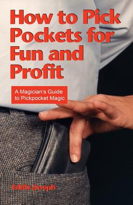 How to Pick Pockets for Fun and Profit: A Magician's Guide to Pickpocket Magic By Eddie Joseph Cover Image