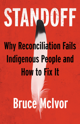 Standoff: Why Reconciliation Fails Indigenous People and How to Fix It By Bruce McIvor Cover Image
