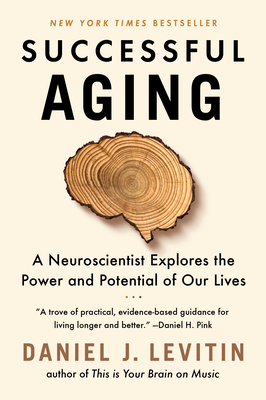 Successful Aging: A Neuroscientist Explores the Power and Potential of Our Lives Cover Image