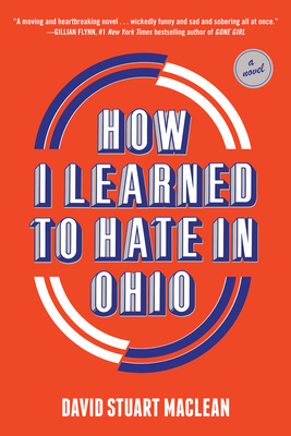 How I Learned to Hate in Ohio: A Novel By David Stuart MacLean Cover Image
