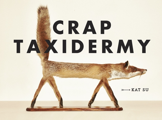 Crap Taxidermy By Kat Su Cover Image