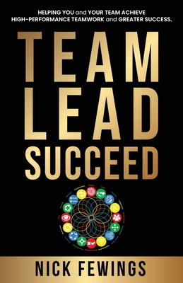 Team Lead Succeed: Helping teams achieve high-performance teamwork and greater success Cover Image