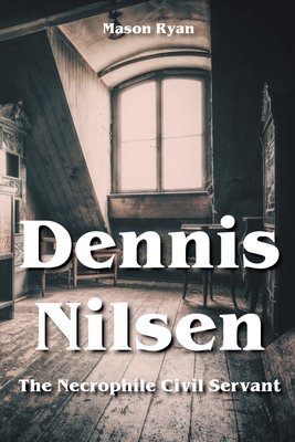 Dennis Nilsen - The Necrophile Civil Servant Cover Image