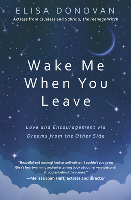 Wake Me When You Leave: Love and Encouragement Via Dreams from the Other Side By Elisa Donovan Cover Image