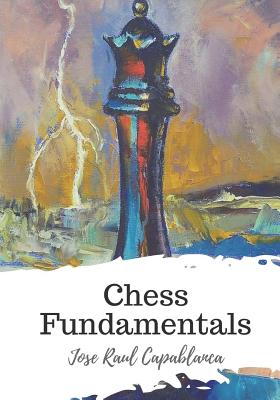 Books by José Raúl Capablanca (Author of Chess Fundamentals)