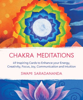Chakra Meditations: 49 Inspiring Cards to Enhance your Energy, Creativity, Focus, Joy, Communication and Intuition By Swami Saradananda Cover Image