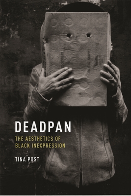 Deadpan: The Aesthetics of Black Inexpression By Tina Post Cover Image