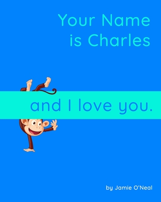Your Name is Charles and I Love You: A Baby Book for Charles By Jamie O'Neal Cover Image