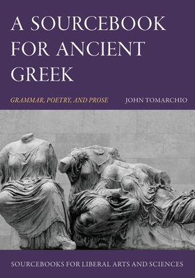 A Sourcebook for Ancient Greek: Grammar, Poetry, and Prose By John Tomarchio Cover Image