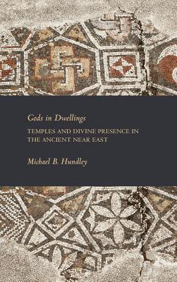 Gods in Dwellings: Temples and Divine Presence in the Ancient Near East (Writings from the Ancient World Supplements) Cover Image