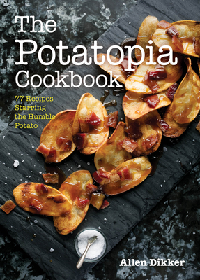 The Potatopia Cookbook: 77 Recipes Starring the Humble Potato Cover Image