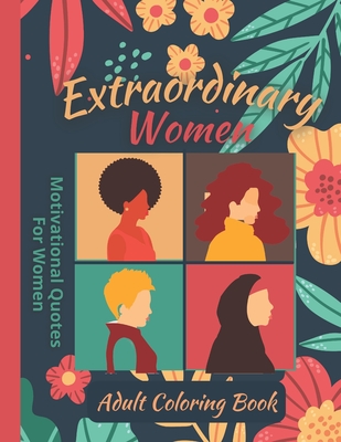 Extraordinary Women: Adult Coloring Book Motivational Quotes For Women  (Paperback)