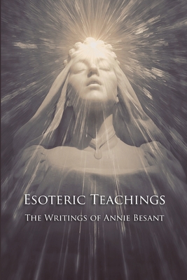Esoteric Teachings: the Writings of Annie Besant Cover Image