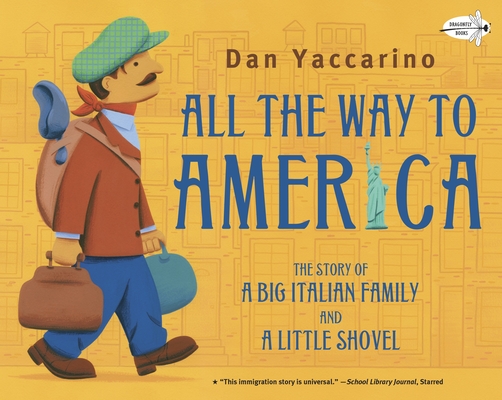 All the Way to America: The Story of a Big Italian Family and a Little Shovel By Dan Yaccarino Cover Image