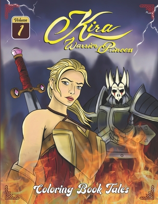 Kira Warrior Princess: Coloring Book Tales (Volume I). Dragons, creatures, monsters, heroes, castles, warriors, princesses, and wizards Cover Image