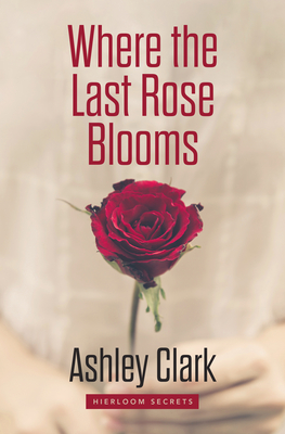 Where the Last Rose Blooms (Heirloom Secrets #3)