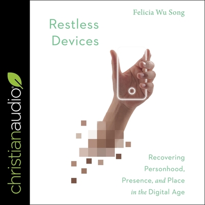 Restless Devices: Recovering Personhood, Presence, and Place in the Digital Age Cover Image