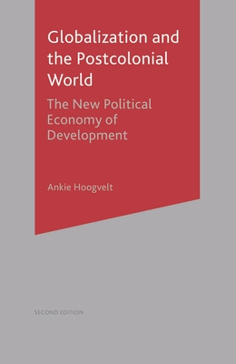 Globalization and the Postcolonial World: The New Political Economy of Development By Ankie M. M. Hoogvelt Cover Image