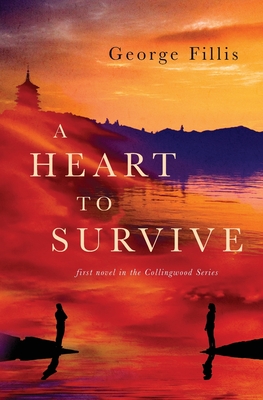 A Heart To Survive: first Novel in the Collingwood Series By George Fillis Cover Image
