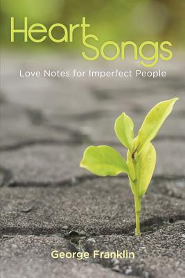 Heart Songs: Love Notes for Imperfect People Cover Image