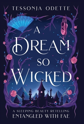 A Dream So Wicked: A Sleeping Beauty Retelling (Entangled with Fae)