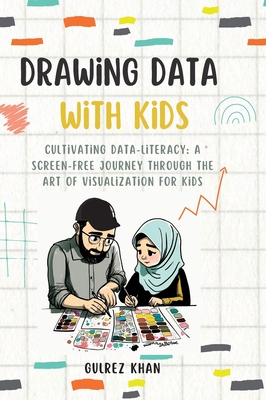 Drawing Data with Kids: Cultivating Data-Literacy: A Screen-Free Journey through the Art of Visualization for Kids Cover Image