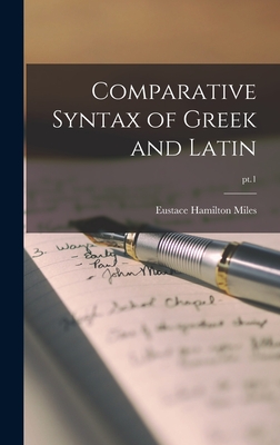Comparative Syntax of Greek and Latin; pt.1 By Eustace Hamilton Miles Cover Image