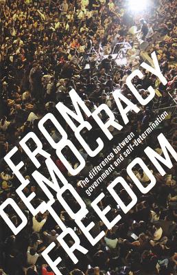 From Democracy to Freedom: The Difference Between Government and Self-Determination By Crimethinc Ex-Worker's Collective Cover Image