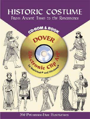 Historic Costume: From Ancient Times to the Renaissance [With CDROM] (Dover Electronic Clip Art) By Tom Tierney Cover Image