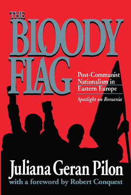 Bloody Flag: Post Communist Nationalism in Eastern Europe - Spotlight on Romania (U.S.-Third World Policy Perspectives #16) Cover Image