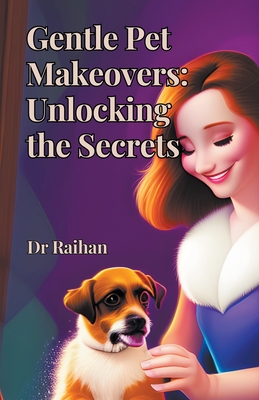 Gentle Pet Makeovers: Unlocking the Secrets Cover Image