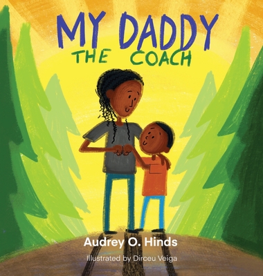 My Daddy the Coach By Audrey O. Hinds, Dirceu Veiga (Illustrator) Cover Image