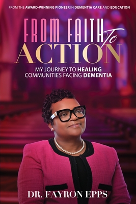 From Faith to Action: My Journey to Healing Communities Facing Dementia By Fayron Epps Cover Image