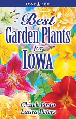 Best Garden Plants for Iowa By Chuck Porto, Laura Peters Cover Image
