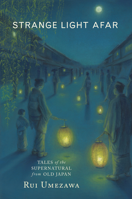 Strange Light Afar: Tales of the Supernatural from Old Japan By Rui Umezawa, Mikiko Fujita (Illustrator) Cover Image