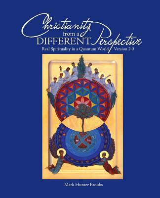 Christianity from a Different Perspective: Real Spirituality in a Quantum World - Version 2.0 Cover Image
