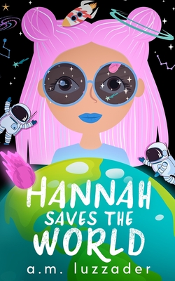 Hannah Saves the World By A. M. Luzzader, Chadd Vanzanten (Illustrator) Cover Image