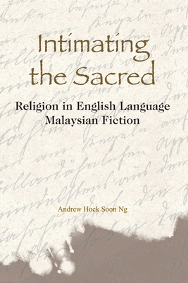 Intimating the Sacred: Religion in English Language Malaysian Fiction Cover Image