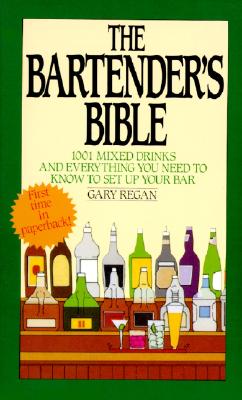 The Bartender's Bible: 1001 Mixed Drinks and Everything You Need to Know to Set Up Your Bar By Gary Regan Cover Image