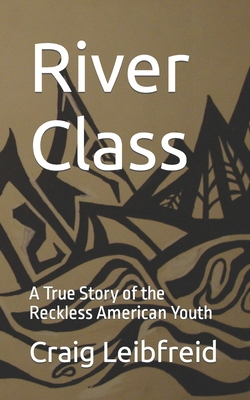 River Class: A True Story of the Reckless American Youth By Jeremy Stump (Illustrator), Craig Leibfreid Cover Image