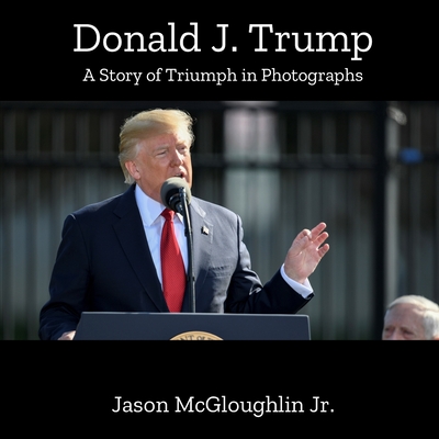 Donald J. Trump: A Story of Triumph In Photographs (Book One) Cover Image