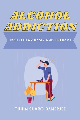 Alcohol Addiction: Molecular Basis and Therapy Cover Image