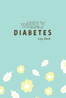 Weekly Diabetes Log Book: My Diabetes has taught me that there is probably no medical condition that requires the patient to do more math.: 2 Ye By Rocky 360 Cover Image