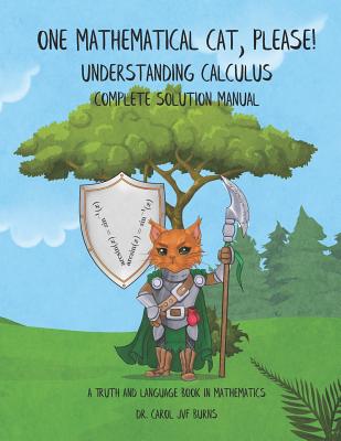 One Mathematical Cat, Please! Understanding Calculus: Complete Solution Manual By Carol Jvf Burns Cover Image