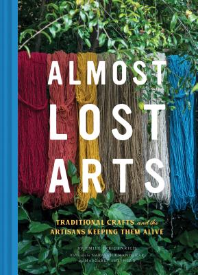 Almost Lost Arts: Traditional Crafts and the Artisans Keeping Them Alive (Arts and Crafts Book, Gift for Artists and History Lovers) Cover Image