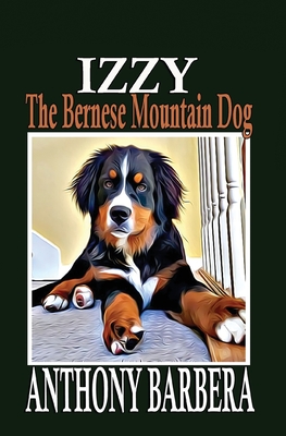 Izzy the Bernese Mountain Dog: A Picture Storybook for Children & Adults Cover Image