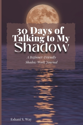 30 Days of Talking to My Shadow: A Beginner-Friendly Shadow Work Journal ( Paperback)