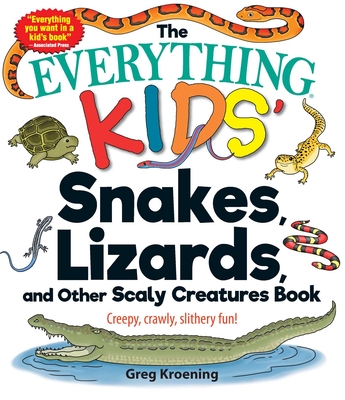 The Everything Kids' Snakes, Lizards, and Other Scaly Creatures Book: Creepy, Crawly, Slithery Fun! (Everything® Kids Series)