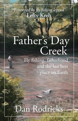 Father's Day Creek: Fly fishing, fatherhood and the last best place on Earth
