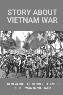 Story About Vietnam War: Revealing The Secret Stories Of The War In Vietnam: Discover Extraordinary Soldier'S Life Of Reaper 6 By Ulysses Erazmus Cover Image